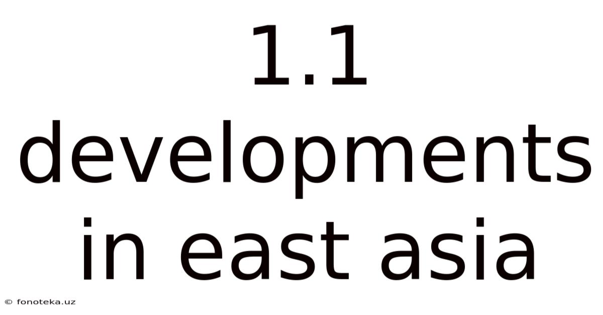 1.1 Developments In East Asia