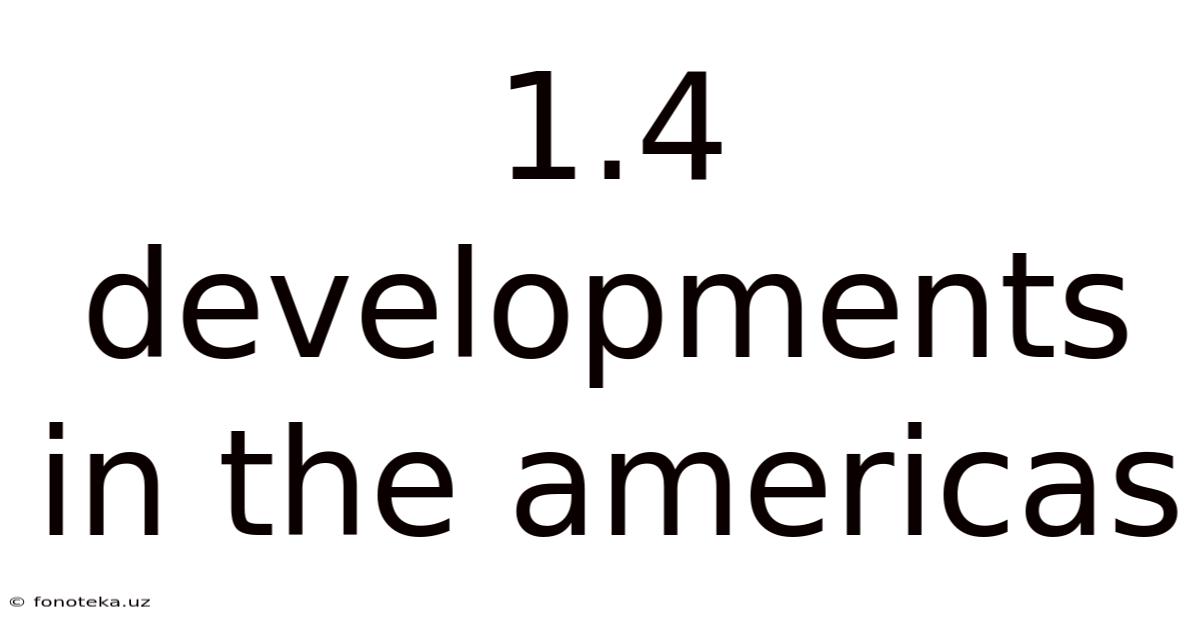 1.4 Developments In The Americas