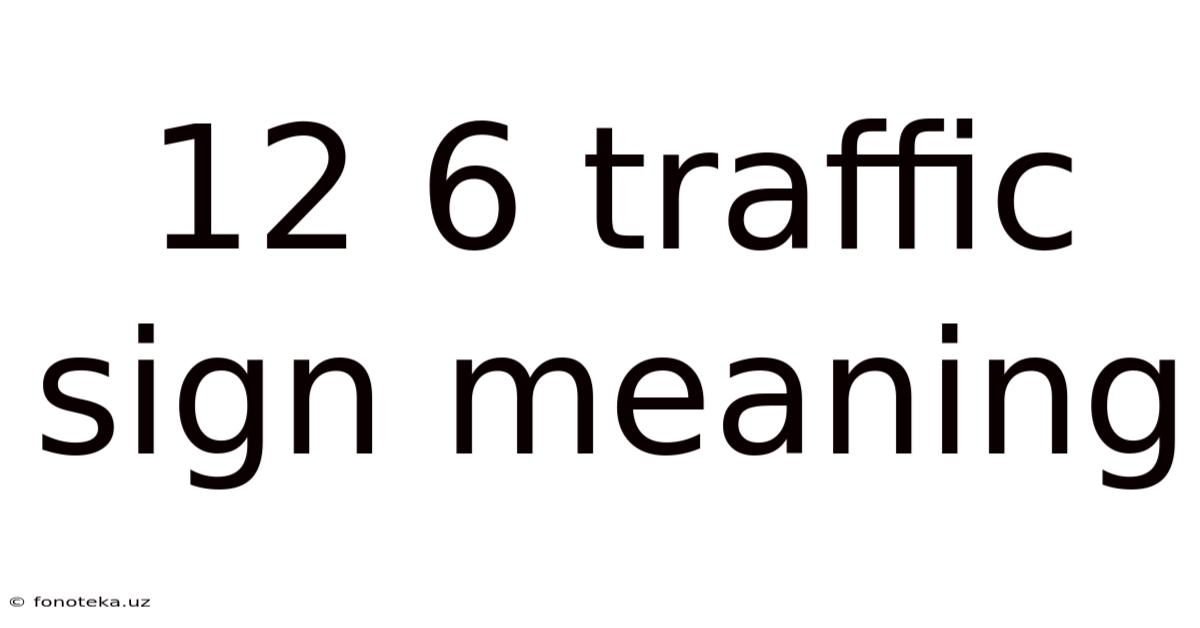 12 6 Traffic Sign Meaning