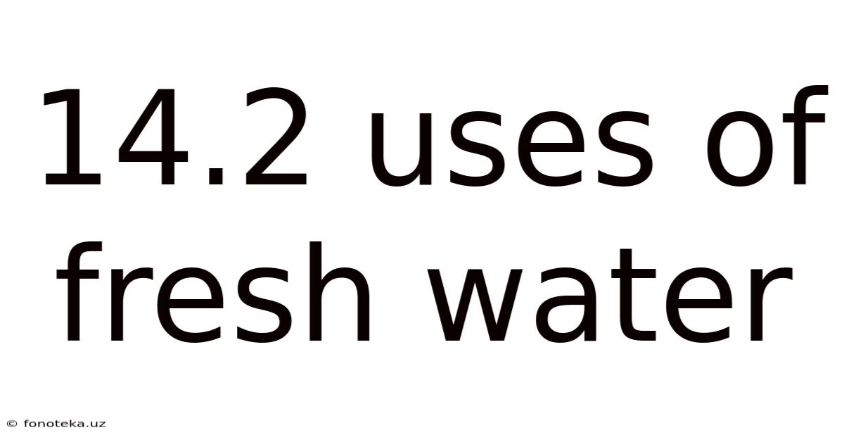 14.2 Uses Of Fresh Water