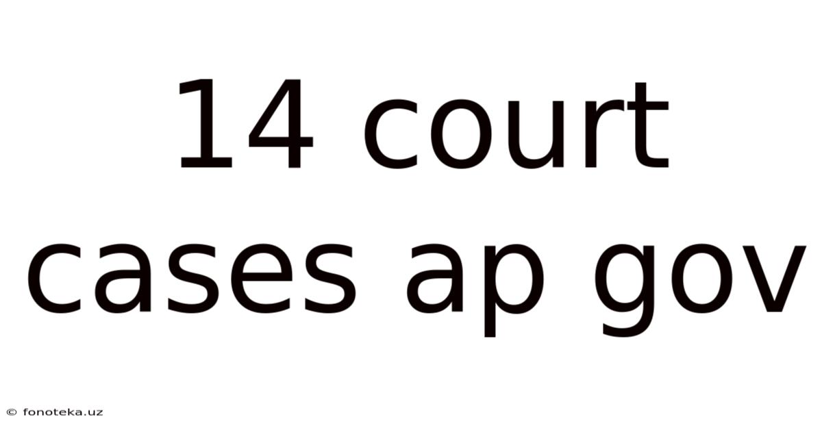 14 Court Cases Ap Gov