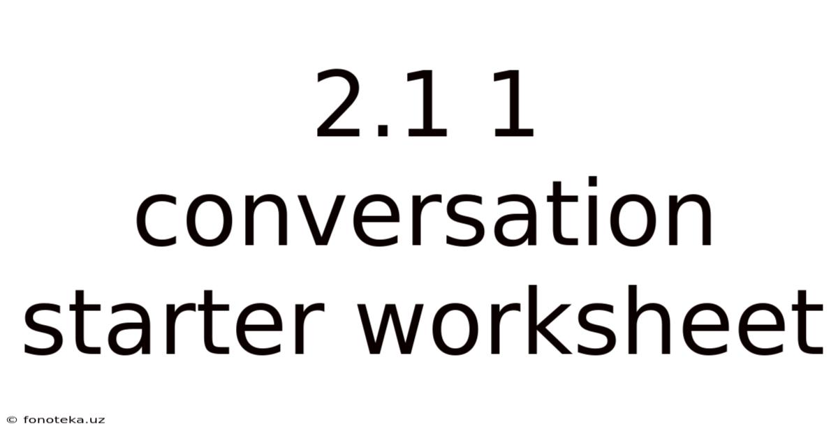 2.1 1 Conversation Starter Worksheet