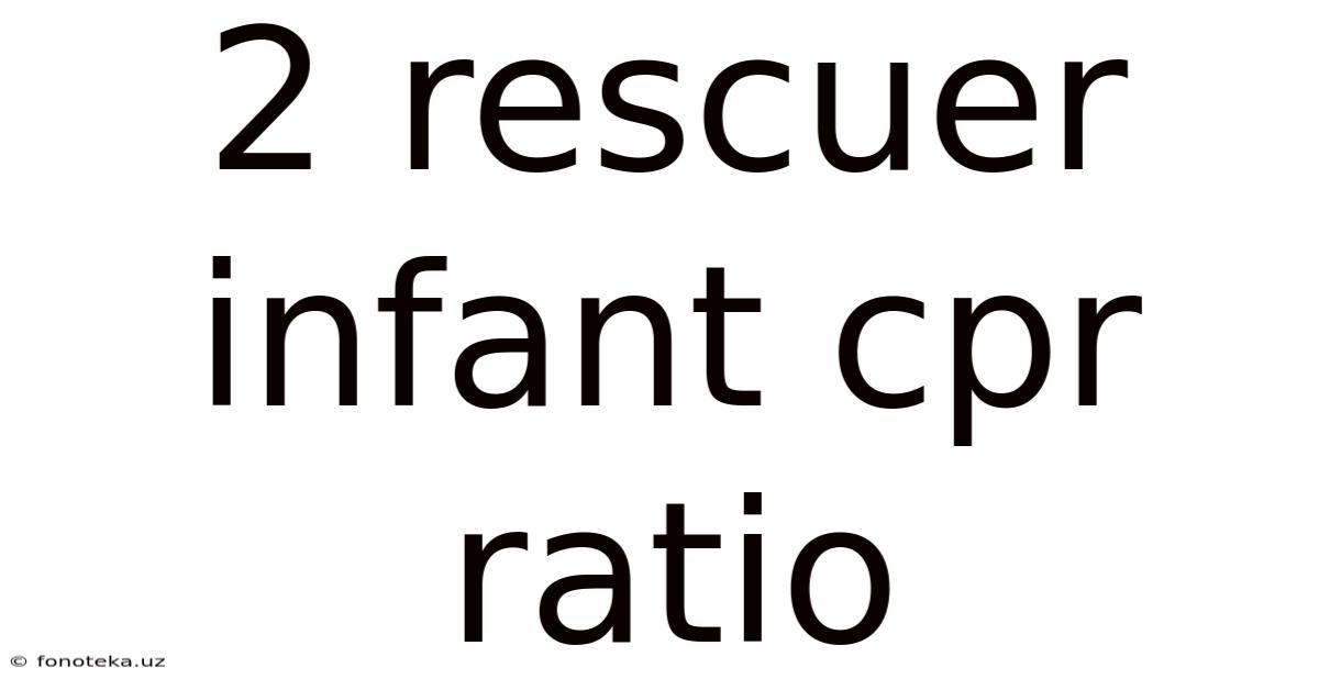 2 Rescuer Infant Cpr Ratio