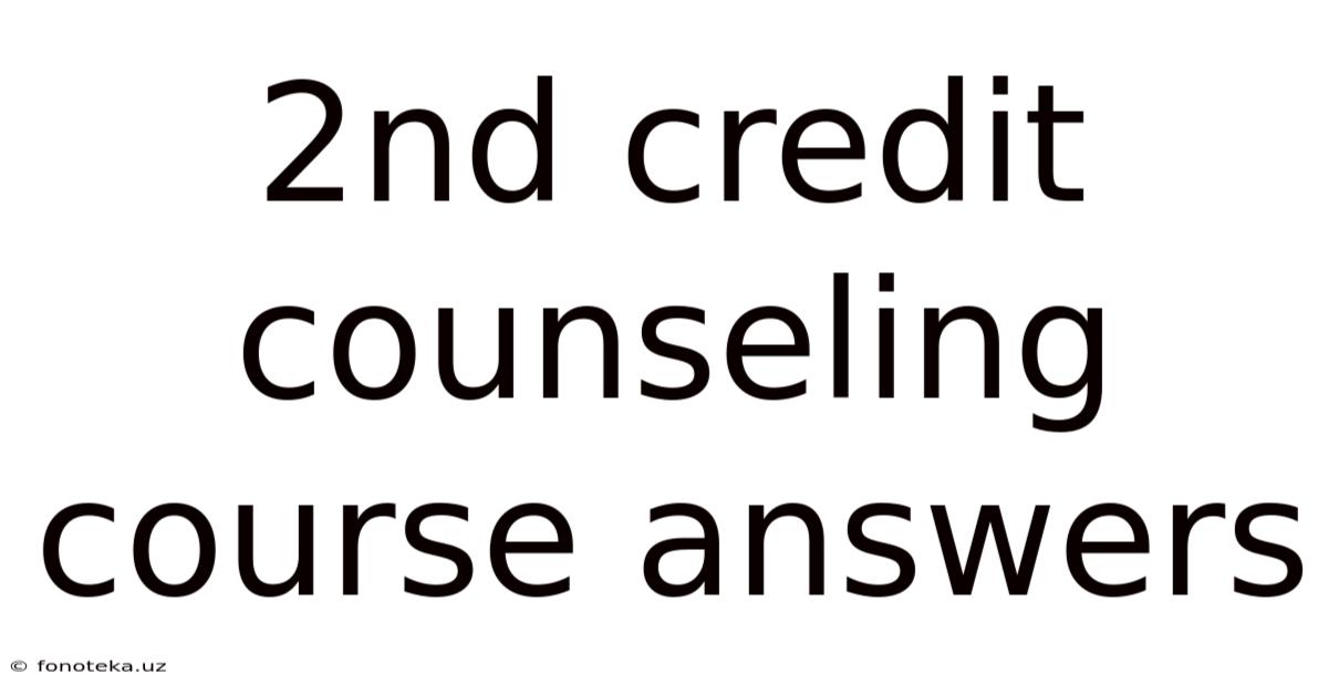 2nd Credit Counseling Course Answers