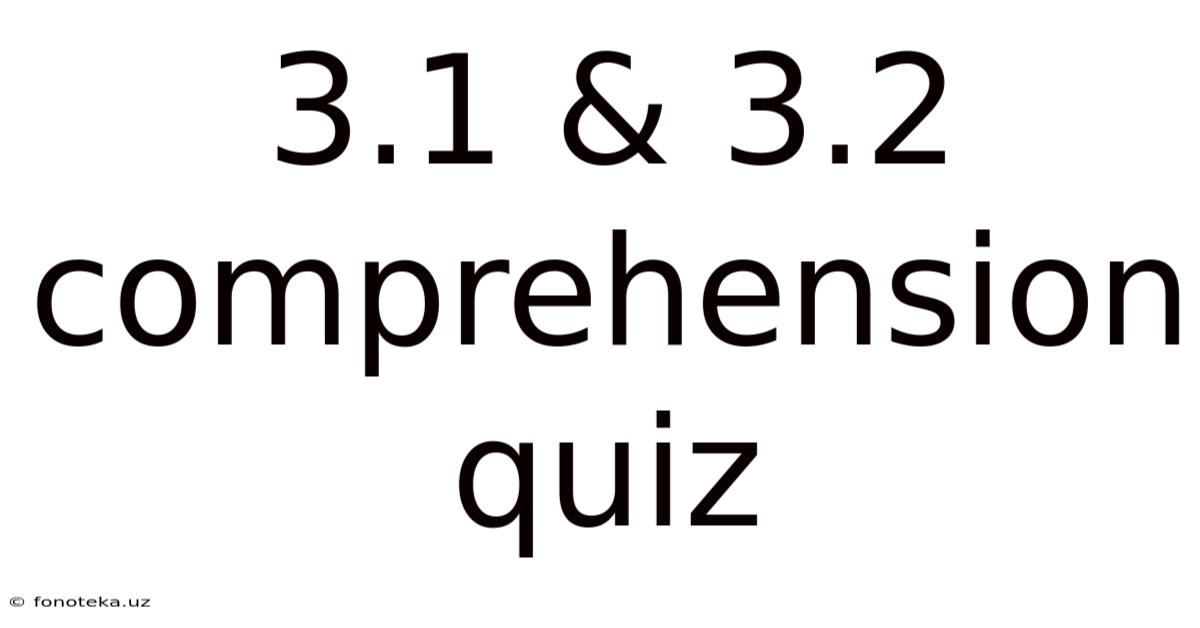 3.1 & 3.2 Comprehension Quiz