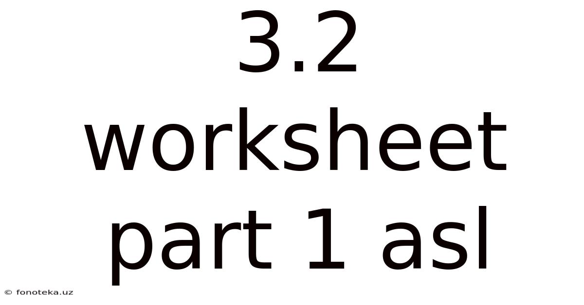 3.2 Worksheet Part 1 Asl