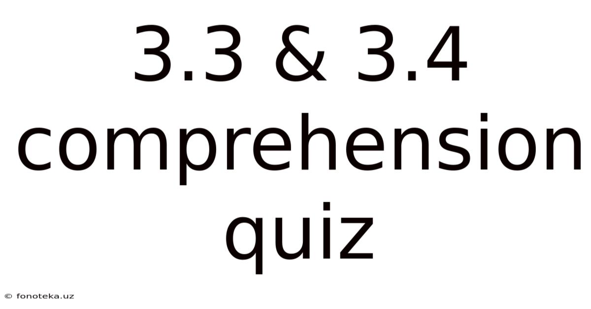 3.3 & 3.4 Comprehension Quiz