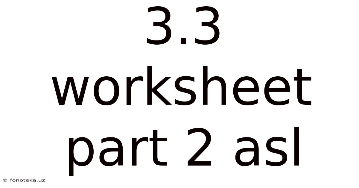 3.3 Worksheet Part 2 Asl