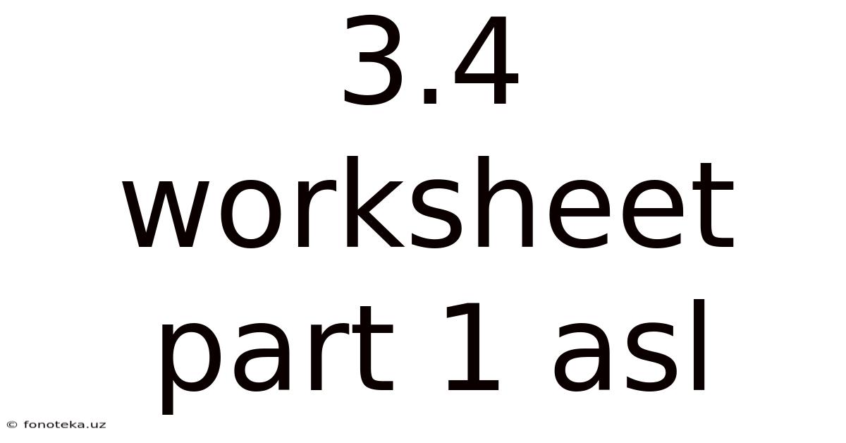 3.4 Worksheet Part 1 Asl