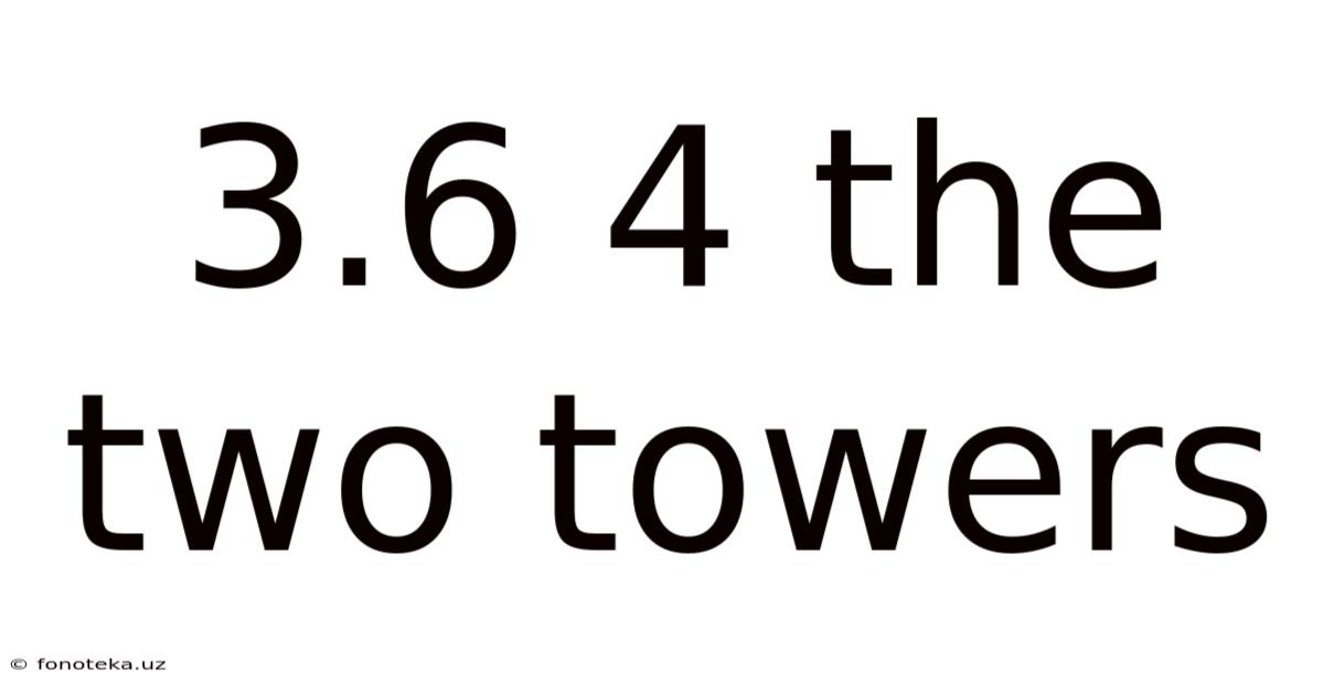 3.6 4 The Two Towers