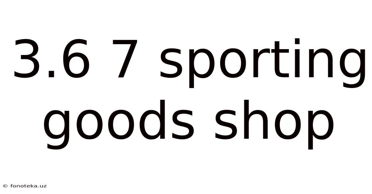 3.6 7 Sporting Goods Shop