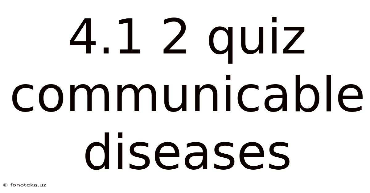 4.1 2 Quiz Communicable Diseases