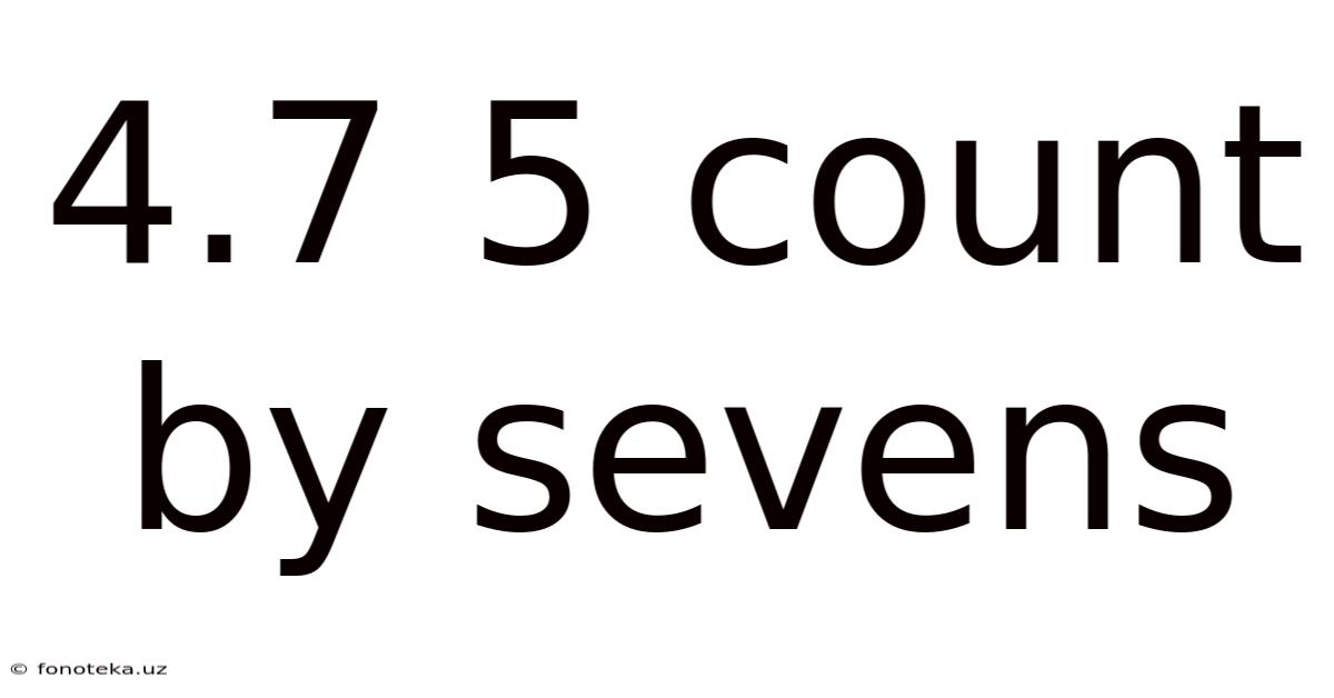4.7 5 Count By Sevens