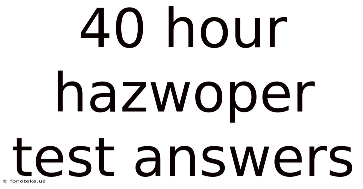 40 Hour Hazwoper Test Answers