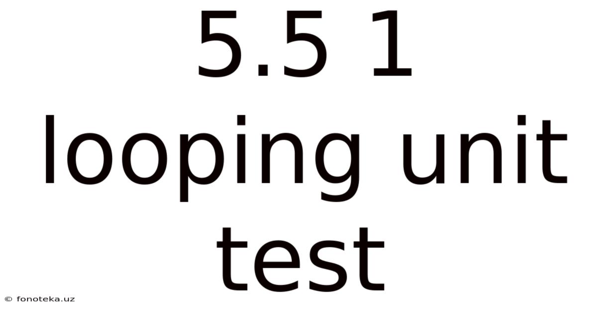 5.5 1 Looping Unit Test