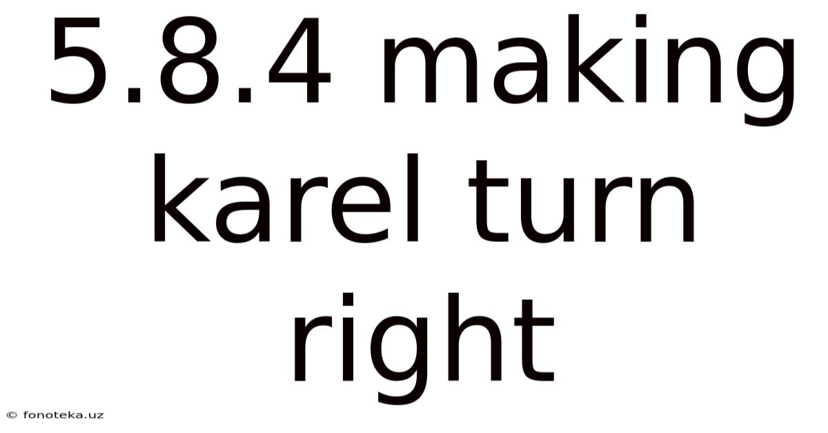 5.8.4 Making Karel Turn Right