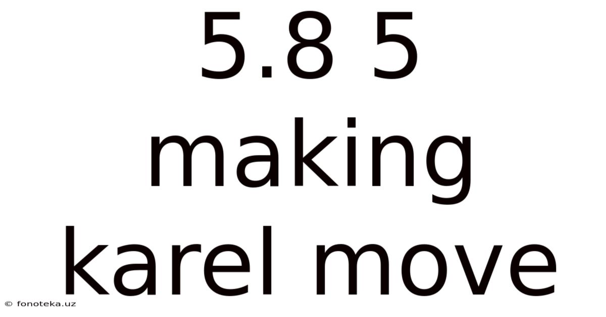 5.8 5 Making Karel Move