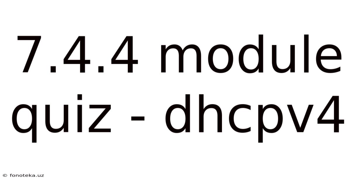 7.4.4 Module Quiz - Dhcpv4