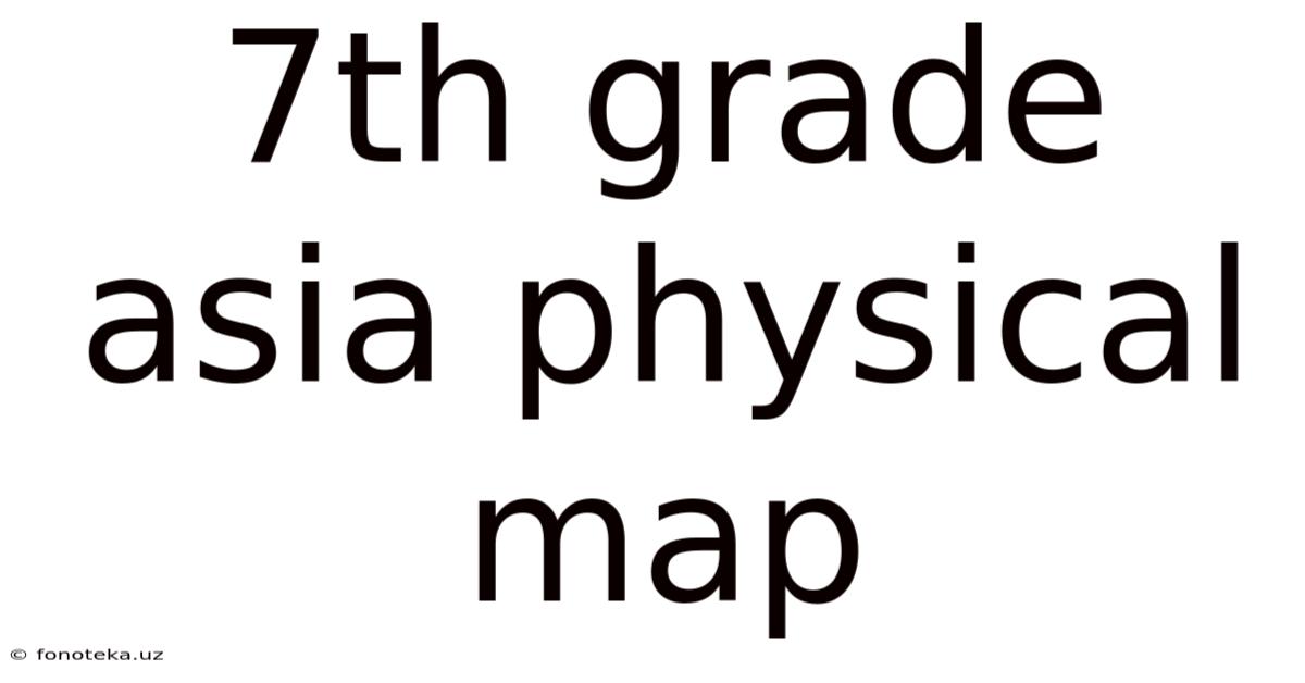 7th Grade Asia Physical Map