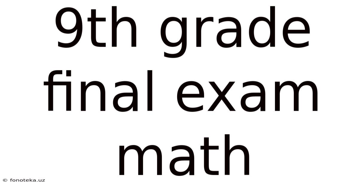 9th Grade Final Exam Math