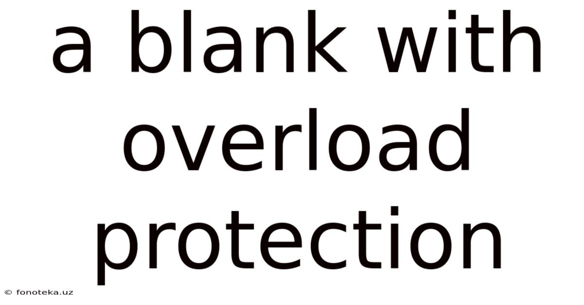 A Blank With Overload Protection