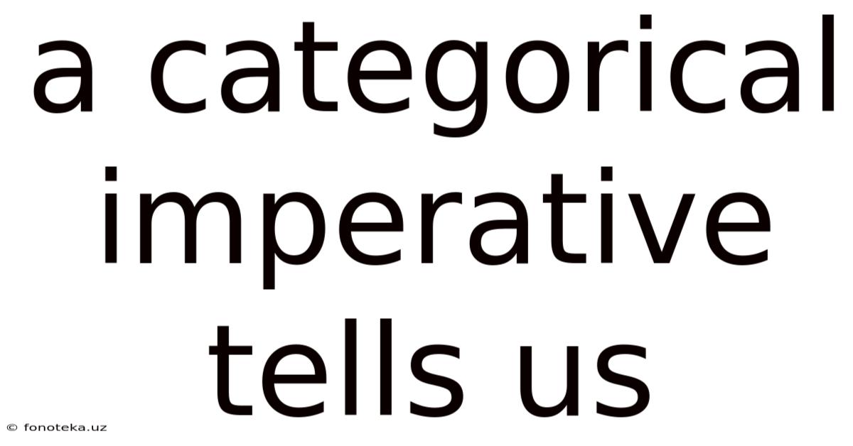 A Categorical Imperative Tells Us
