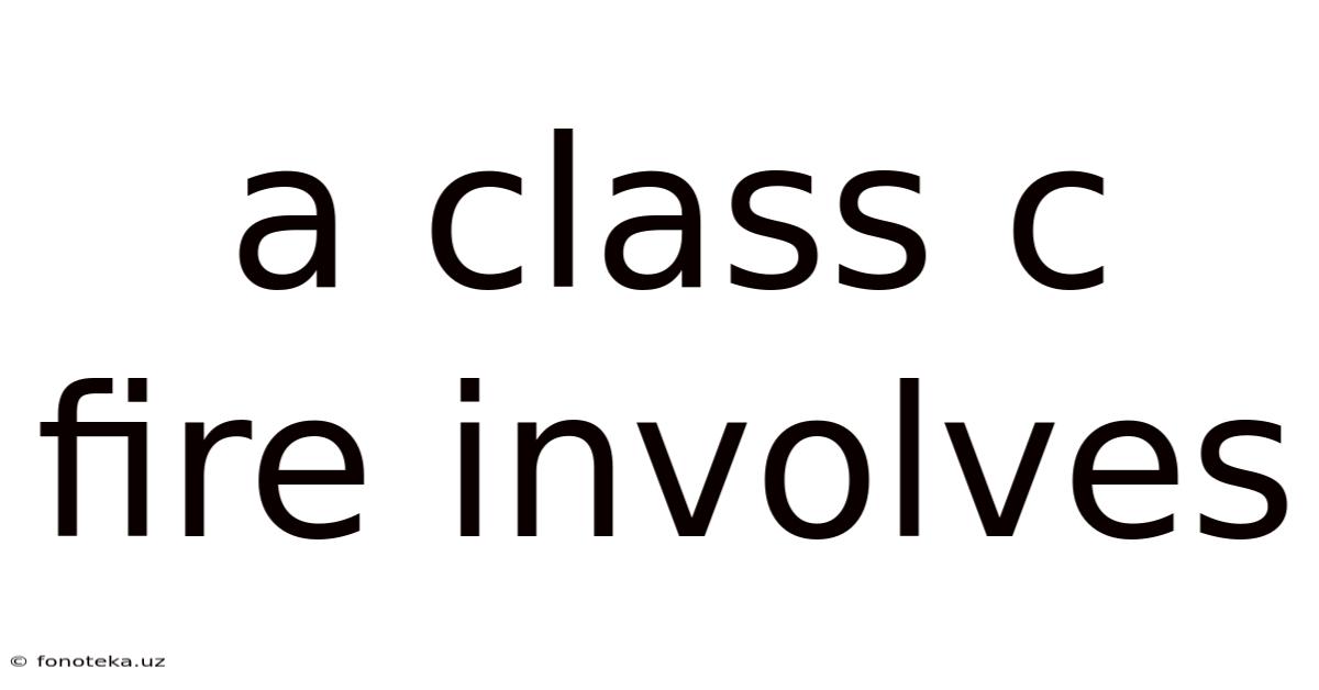A Class C Fire Involves