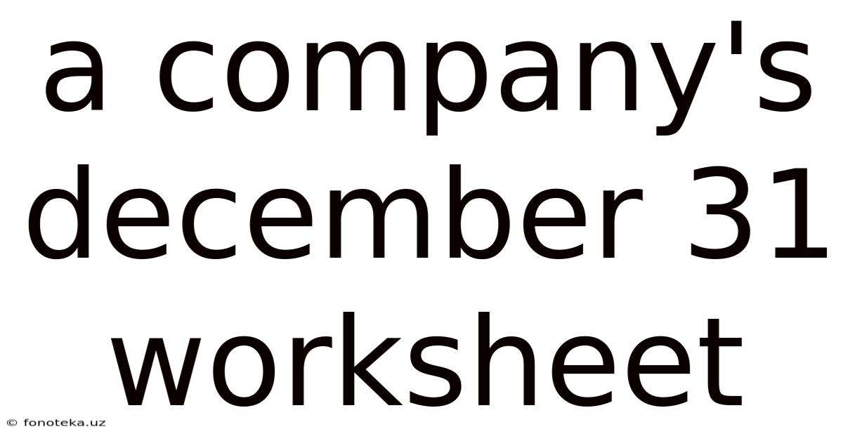 A Company's December 31 Worksheet