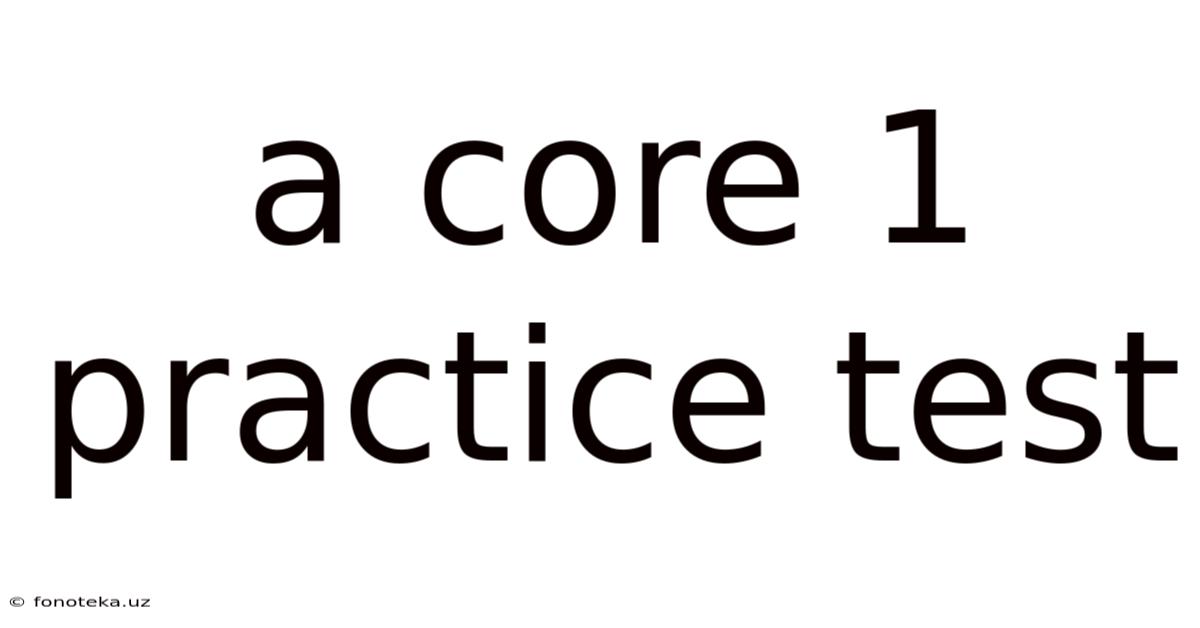 A Core 1 Practice Test