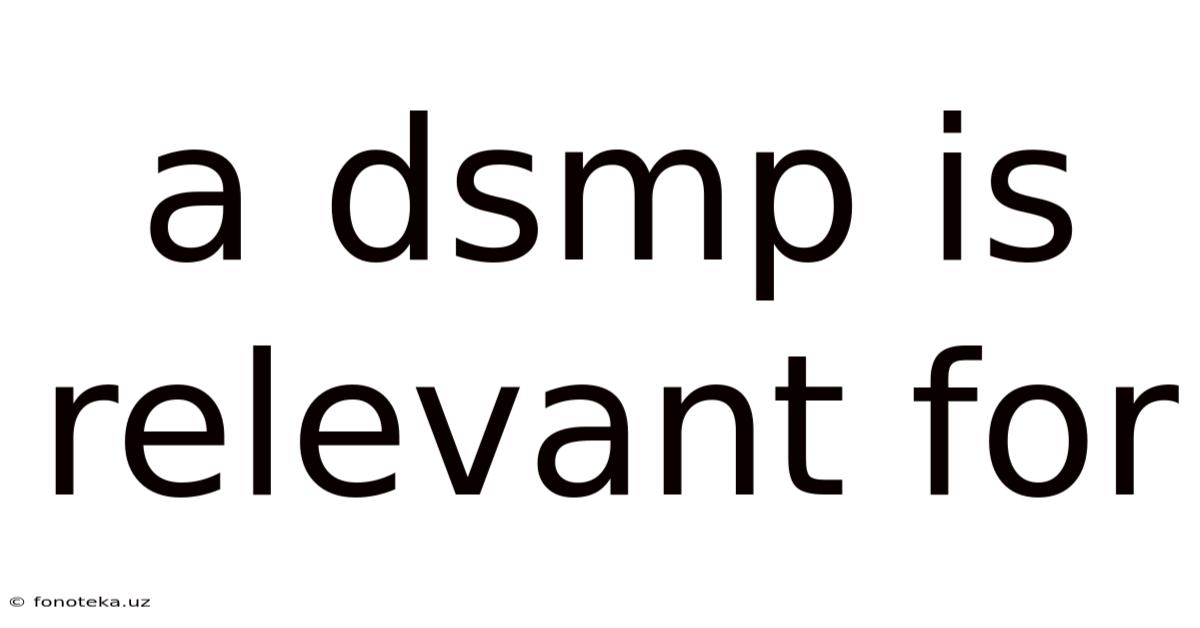 A Dsmp Is Relevant For