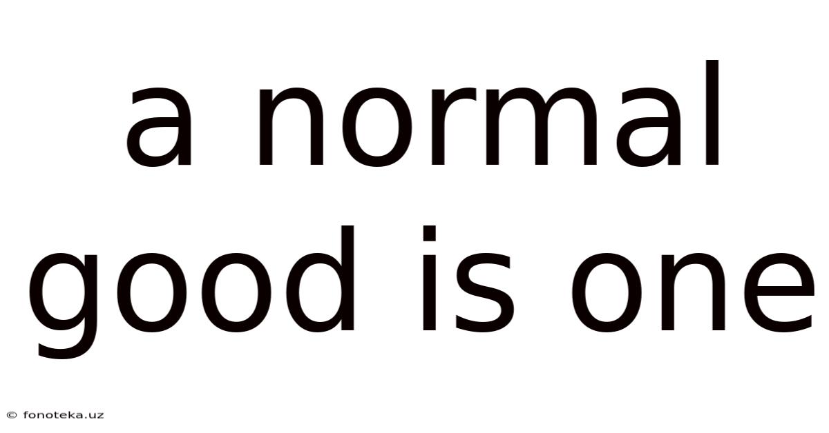 A Normal Good Is One