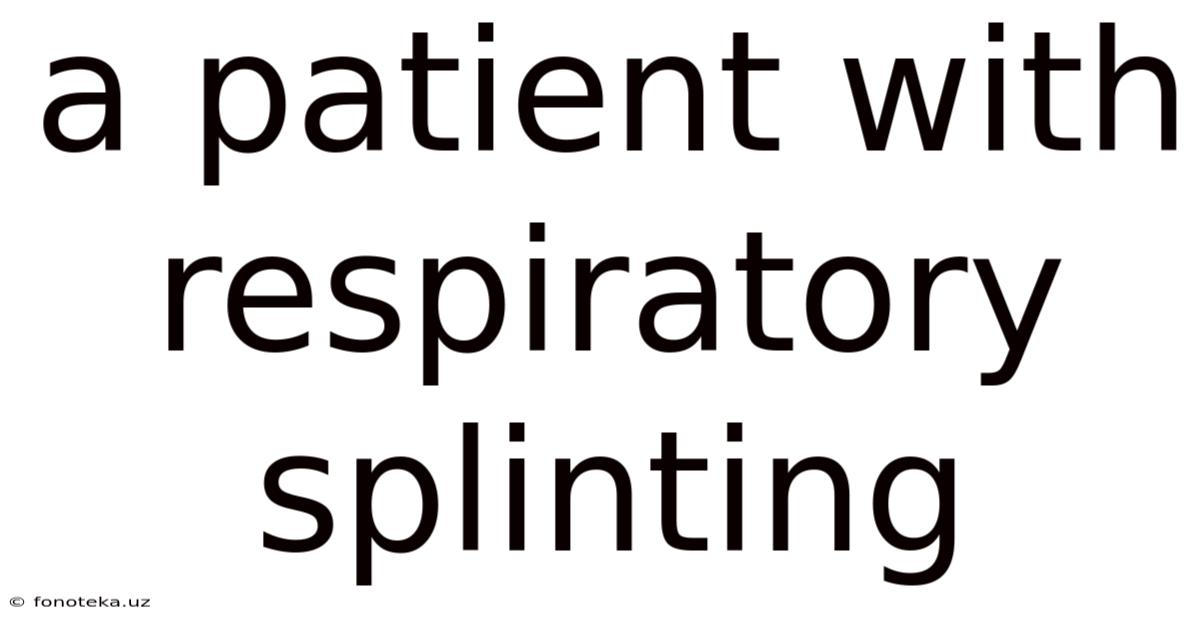 A Patient With Respiratory Splinting