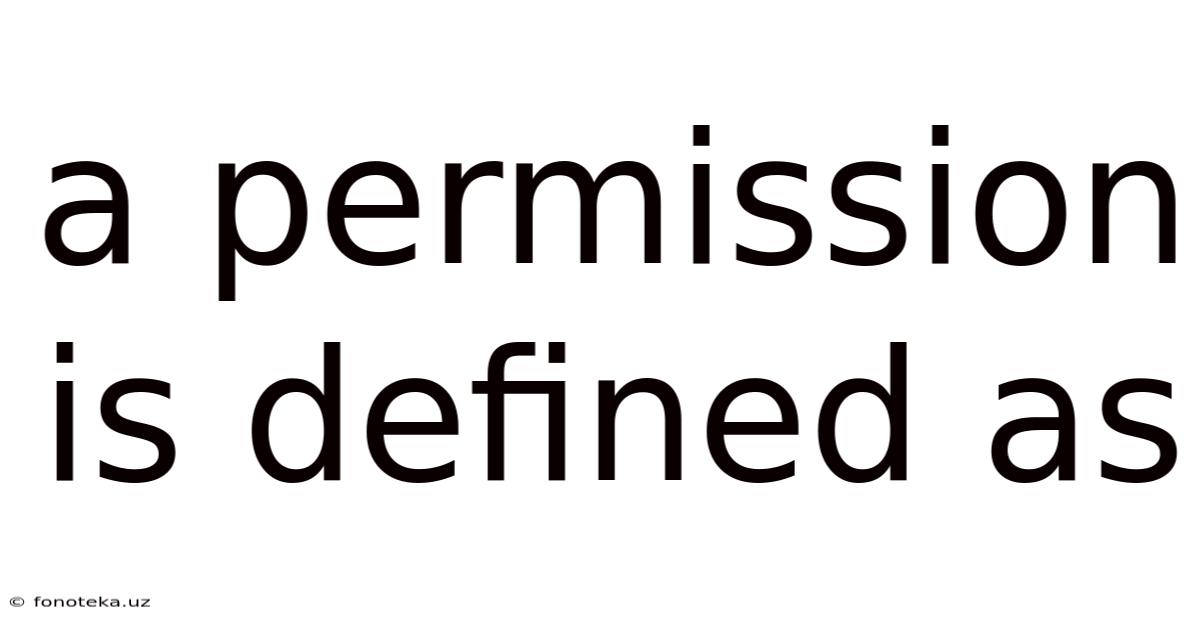 A Permission Is Defined As