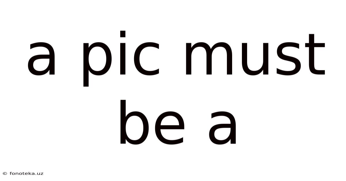 A Pic Must Be A