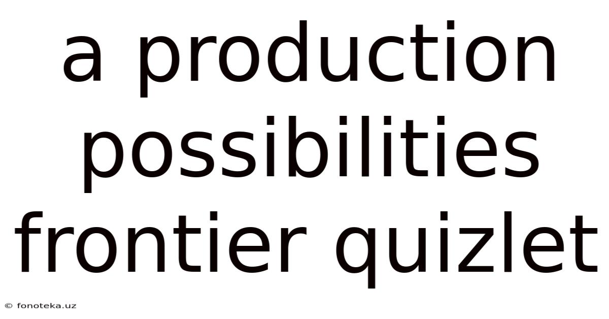 A Production Possibilities Frontier Quizlet