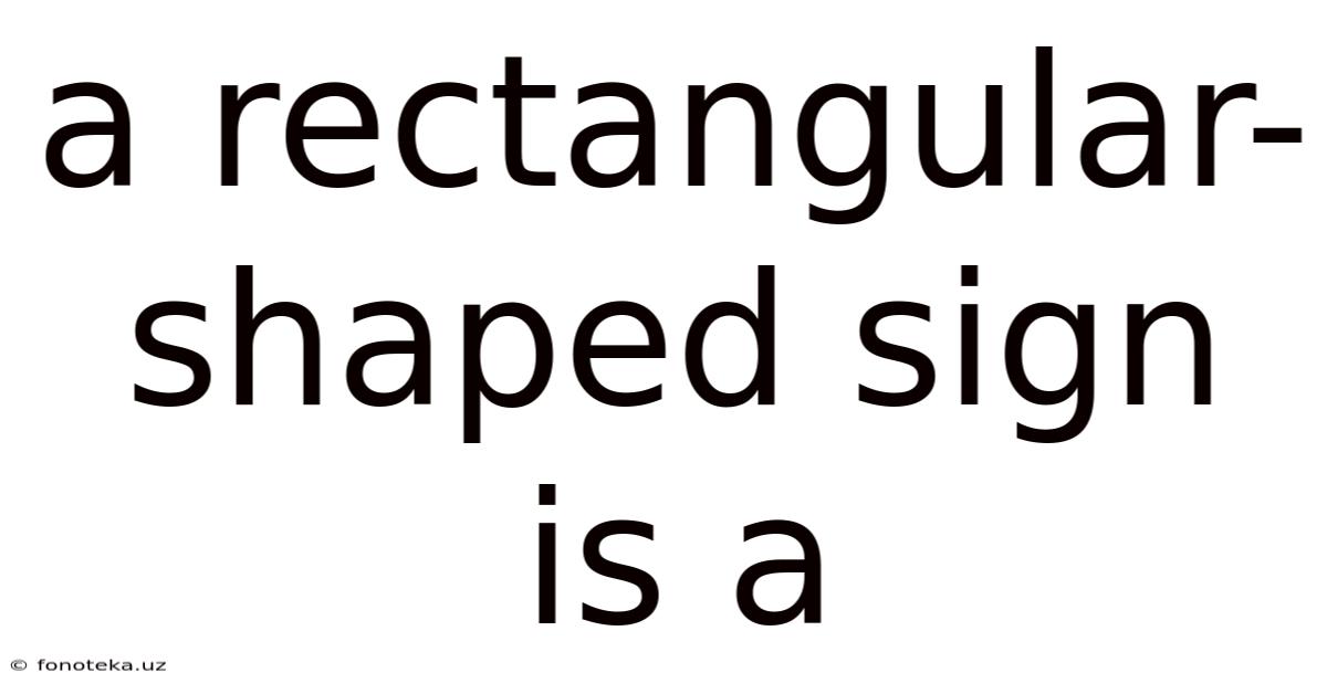 A Rectangular-shaped Sign Is A