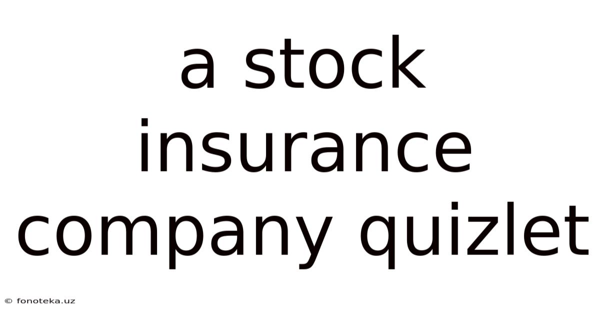 A Stock Insurance Company Quizlet