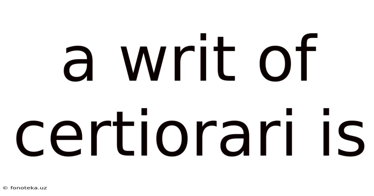 A Writ Of Certiorari Is
