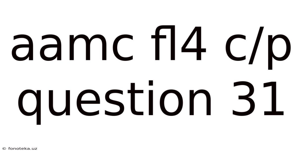 Aamc Fl4 C/p Question 31