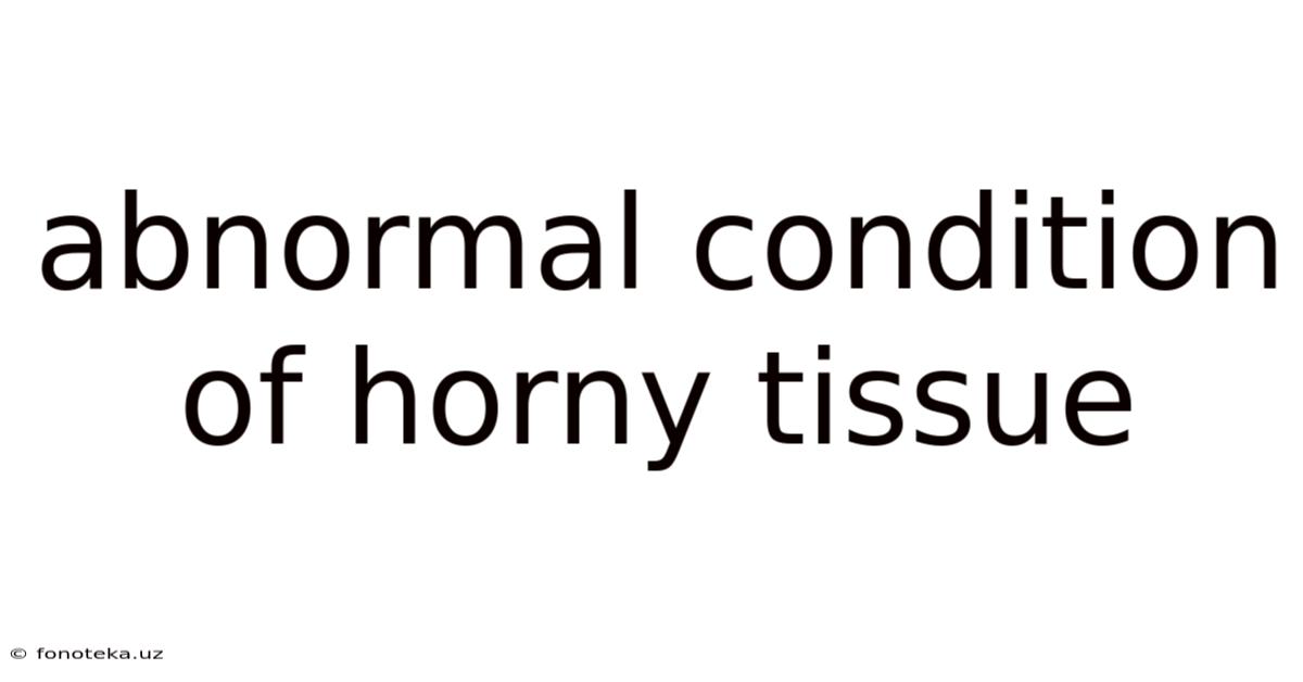 Abnormal Condition Of Horny Tissue