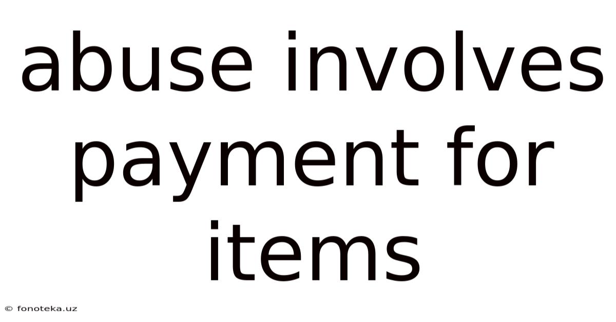 Abuse Involves Payment For Items
