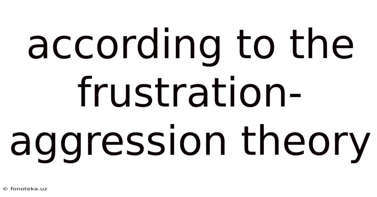 According To The Frustration-aggression Theory