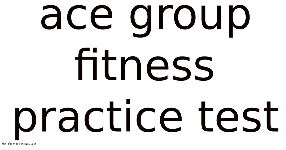 Ace Group Fitness Practice Test