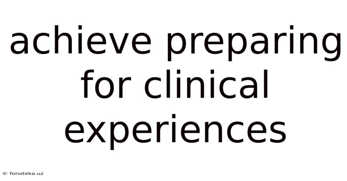 Achieve Preparing For Clinical Experiences