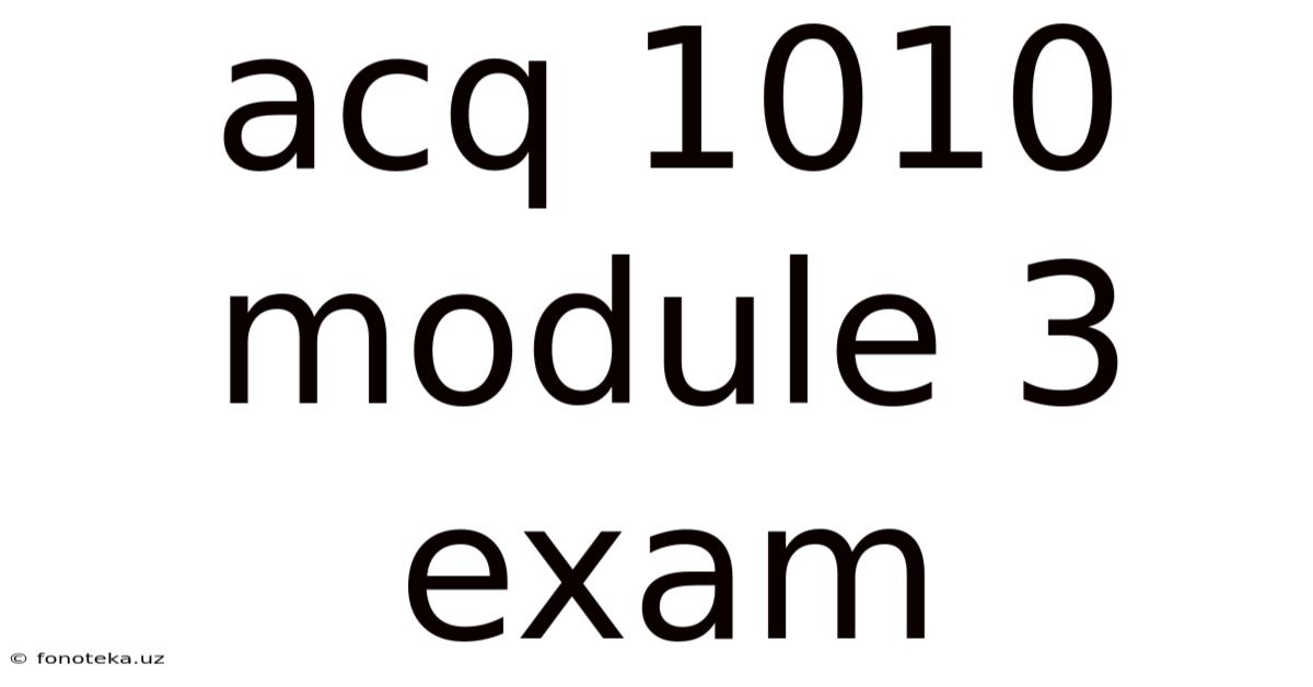 Acq 1010 Module 3 Exam
