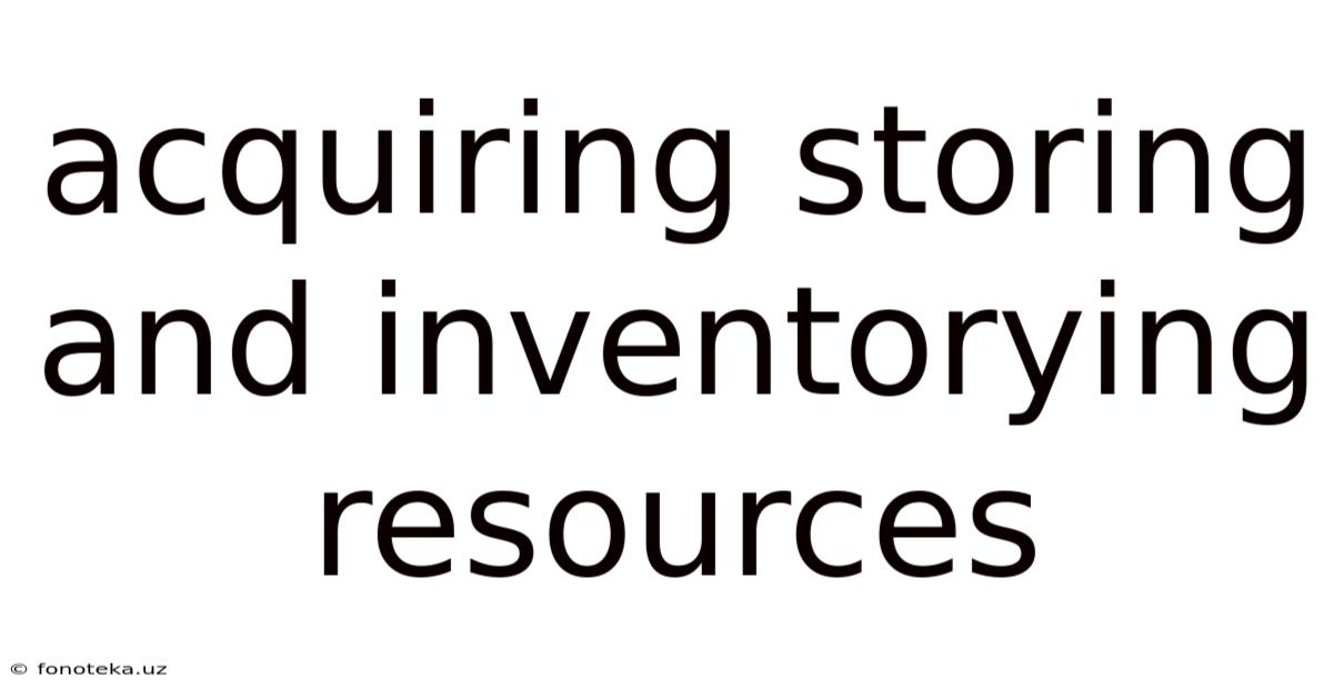 Acquiring Storing And Inventorying Resources
