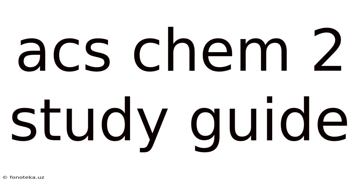 Acs Chem 2 Study Guide