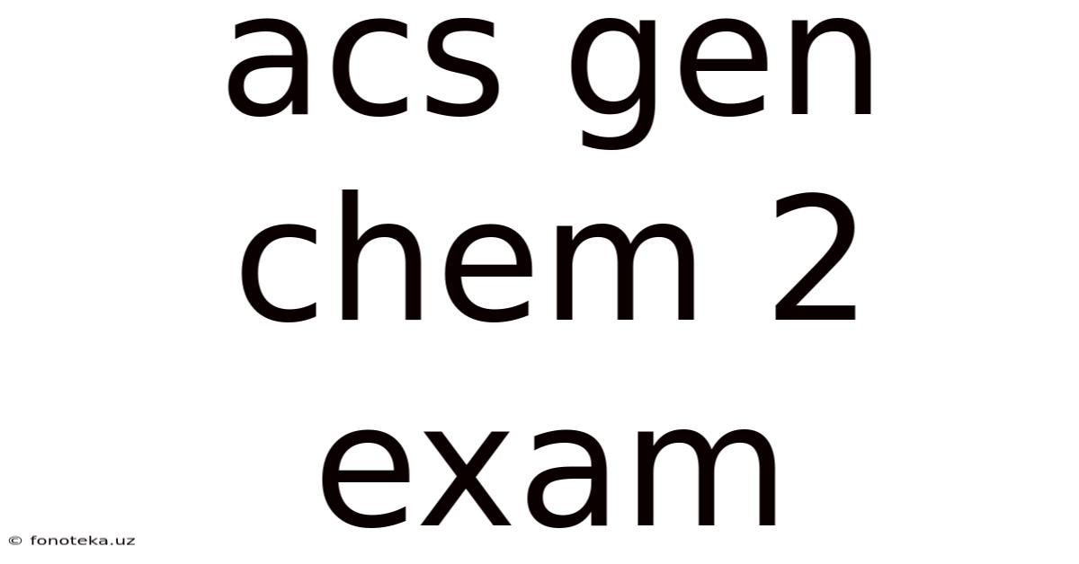 Acs Gen Chem 2 Exam