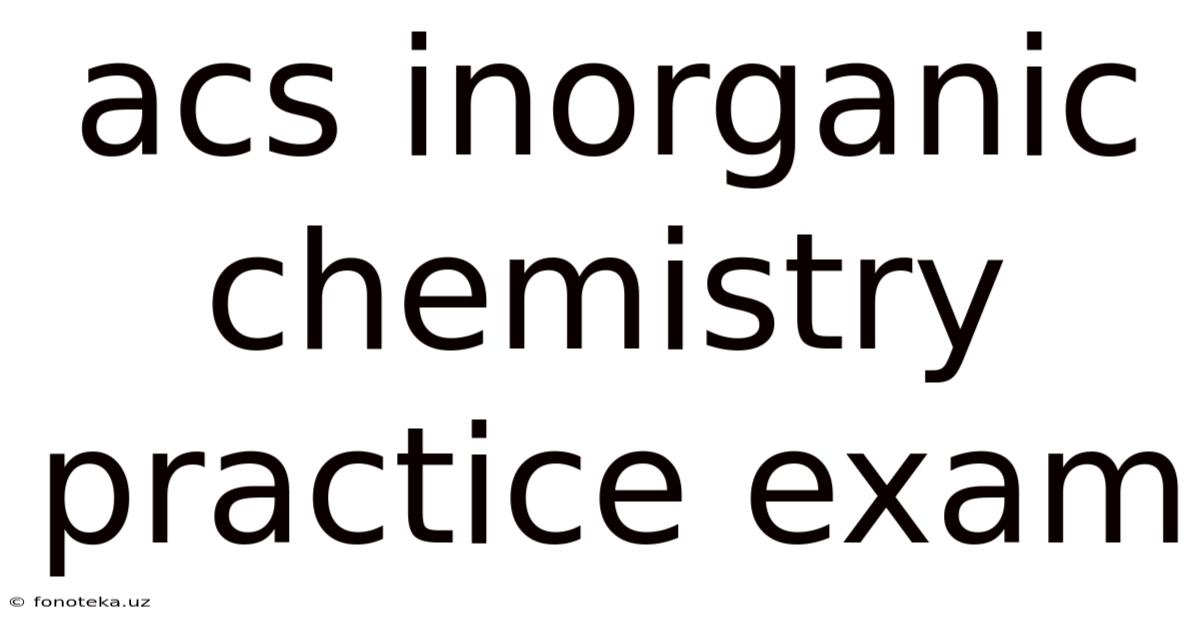 Acs Inorganic Chemistry Practice Exam