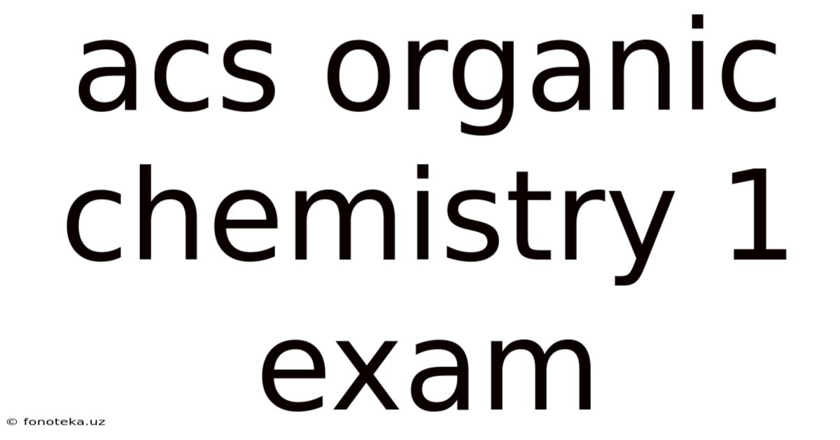 Acs Organic Chemistry 1 Exam